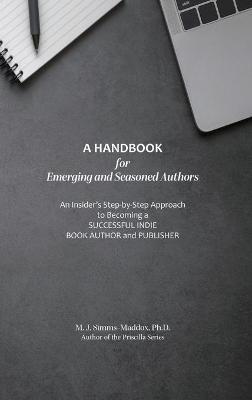 Picture of A Handbook for Emerging and Seasoned Authors : An Insider's Step-by-Step Approach to Becoming a Successful Indie Book Author and Publisher