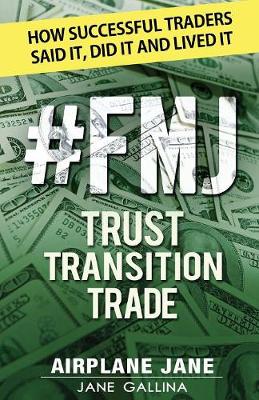 Picture of #FMJ Trust Transition Trade : How Successful Traders Said It, Did It and Lived It