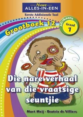 Picture of Alles-in-een: Die nare verhaal van die vraatsige seuntjie : Grootboek 11 : Graad 11 : Eerste addisionele taal