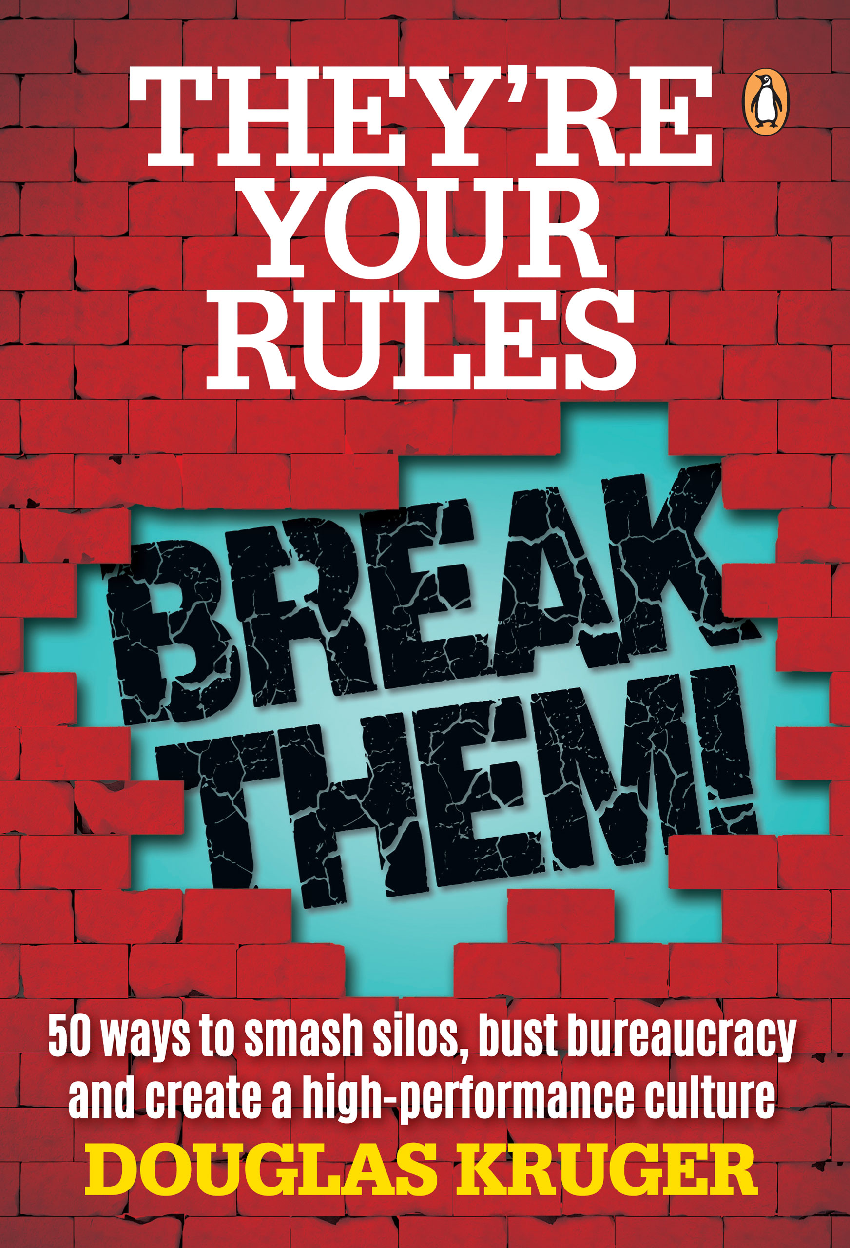 Picture of They're your rules ... Break them! : 50 ways to smash silos, bust bureaucracy and create a high-performance culture