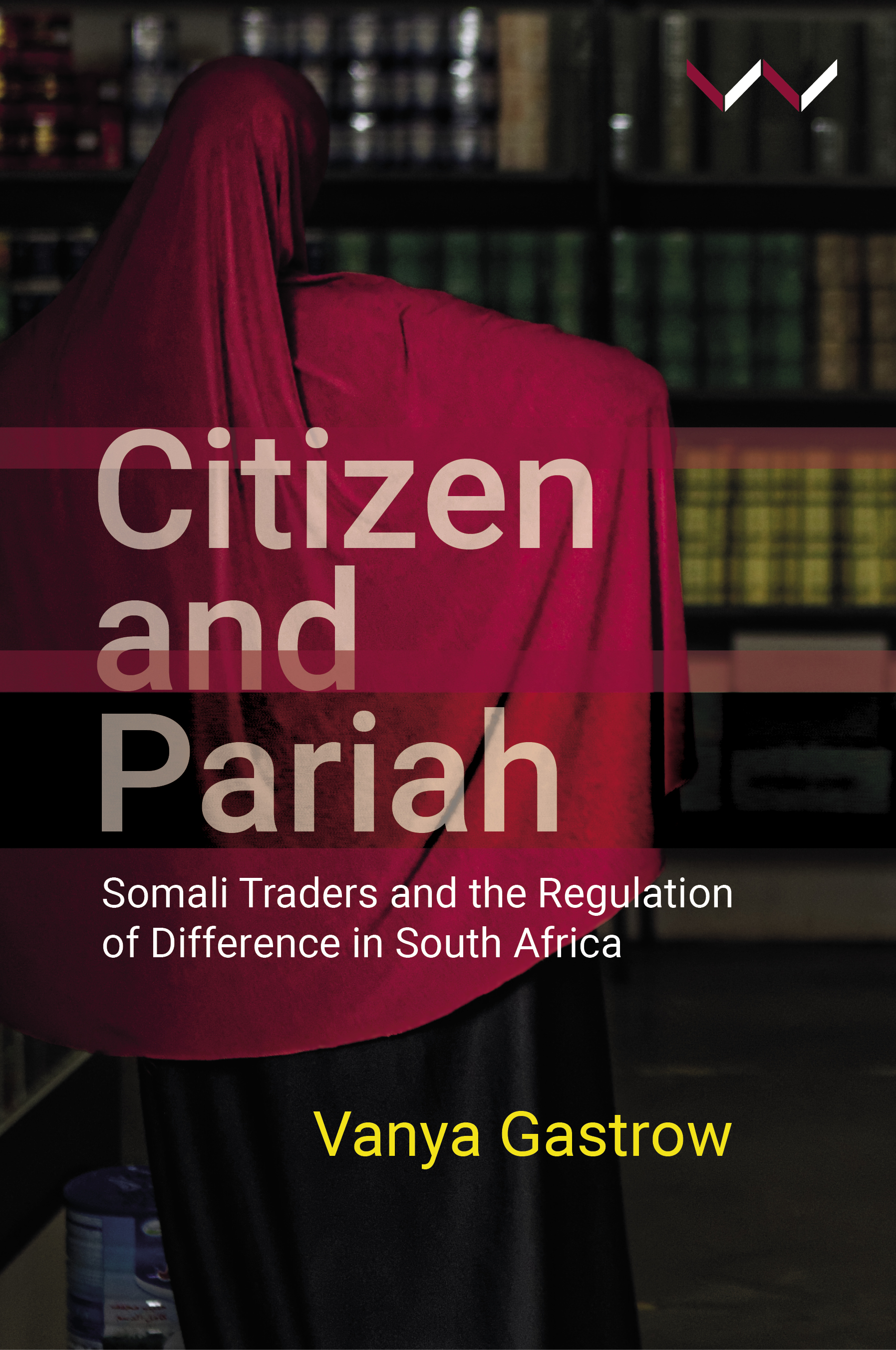 Citizen and Pariah : Somali Traders and the Regulation of Difference in South Africa