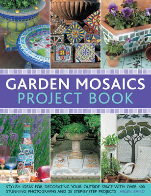 Picture of Garden Mosaics Project Book: Stylish Ideas for Decorating Your Outside Space with Over 400 Stunning Photographs and 25 Step-by-step Projects