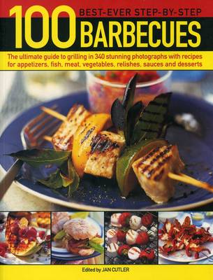 Picture of 100 Best-Ever Step-by-Step Barbecues: The Ultimate Guide to Grilling in 340 Stunning Photographs with Recipes for Appetizers, Fish, Meat, Vegetables, Relishes, Sauces and Desserts