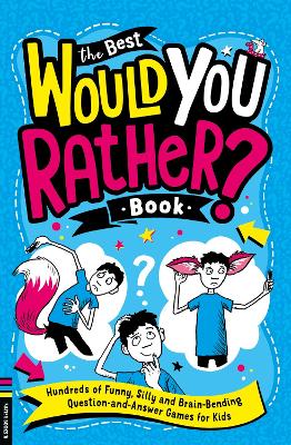 The Best Would You Rather Book : Hundreds of funny, silly and brain-bending question and answer games for kids