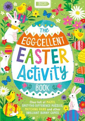 The Egg-cellent Easter Activity Book : Choc-full of mazes, spot-the-difference puzzles, matching pairs and other brilliant bunny games