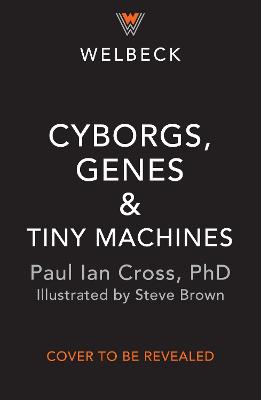 Cyborgs, Genes and Tiny Machines : The Fantastic Future of Medicine!