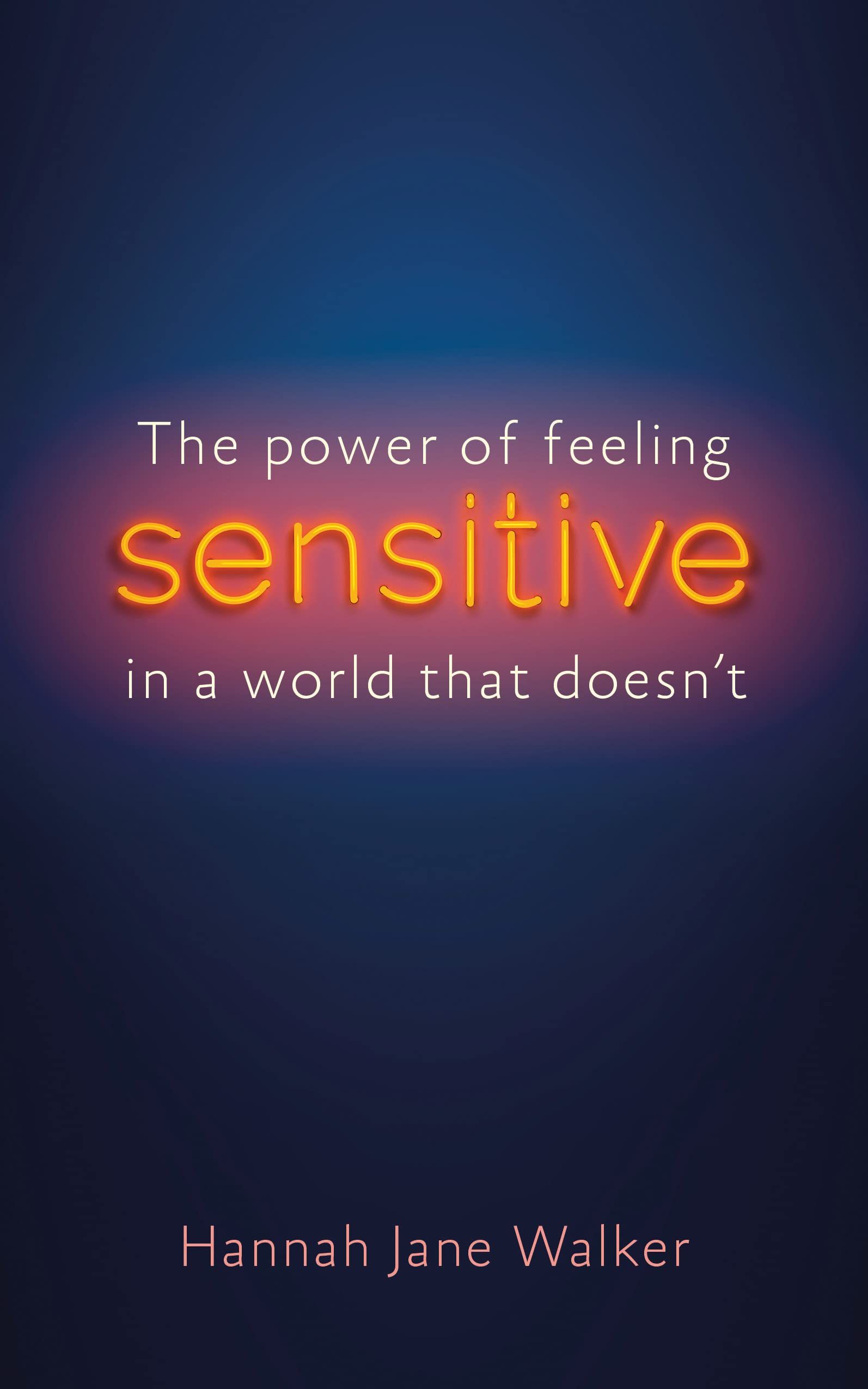 Sensitive : The Power of Feeling in a World that Doesn't