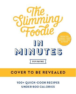 The Slimming Foodie in Minutes : 100+ quick-cook recipes under 600 calories