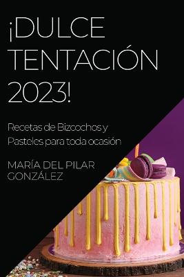 Picture of !Dulce Tentacion 2023! : Recetas de Bizcochos y Pasteles para toda ocasion