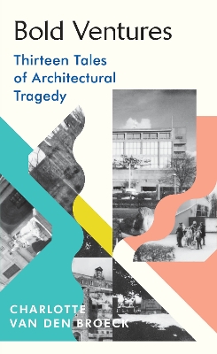 Picture of Bold Ventures : Thirteen Tales of Architectural Tragedy