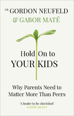 Picture of Hold on to Your Kids : Why Parents Need to Matter More Than Peers