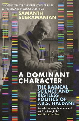 Picture of A Dominant Character : The Radical Science and Restless Politics of J.B.S. Haldane