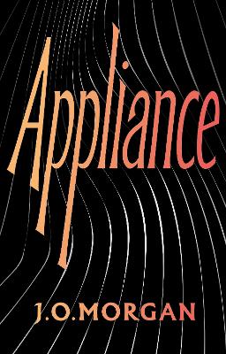 Appliance : Shortlisted for the Orwell Prize for Political Fiction 2022