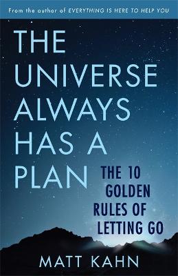 The Universe Always Has a Plan : The 10 Golden Rules of Letting Go