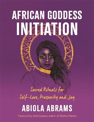 Picture of African Goddess Initiation : Sacred Rituals for Self-Love, Prosperity, and Joy