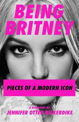 Picture of Being Britney : Pieces of a Modern Icon