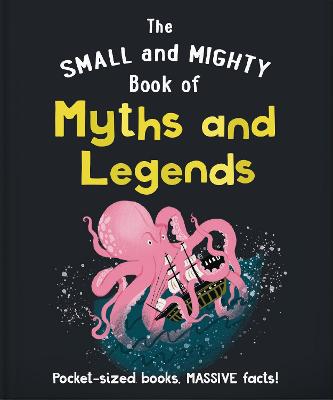 The Small and Mighty Book of Myths and Legends : Pocket-sized books, massive facts!