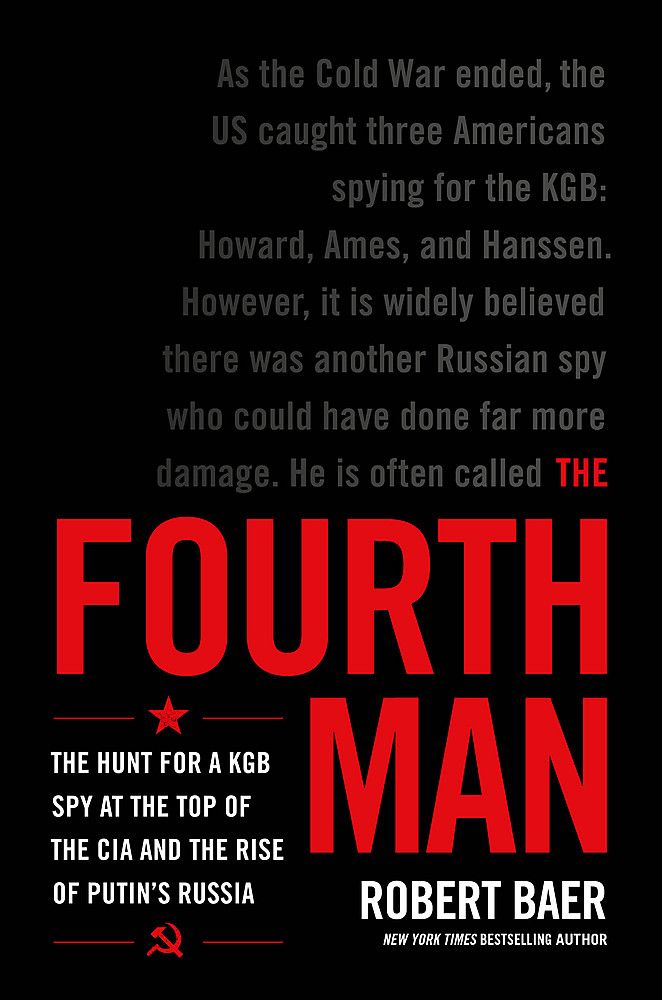 The Fourth Man : The Hunt for the KGB's CIA Mole and Why the US Overlooked Putin