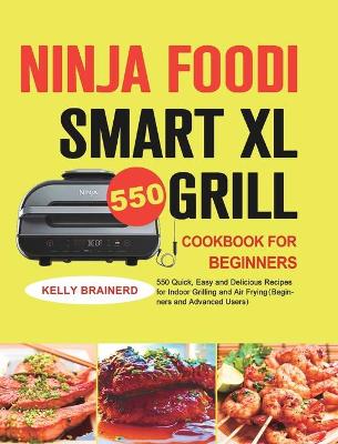 Ninja Foodi Smart XL Grill Cookbook 2020-2021: The Smart XL Grill