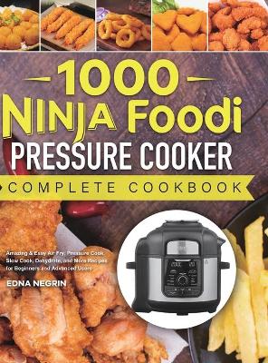 Picture of 1000 Ninja Foodi Pressure Cooker Complete Cookbook : Amazing & Easy Air Fry, Pressure Cook, Slow Cook, Dehydrate, and More Recipes for Beginners and Advanced Users