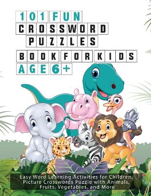 Picture of 101 Fun Crossword Puzzles for Kids - Age 6 + : Easy Word Learning Activities for Children, Picture Crosswords Puzzle with Animals, Fruits, Vegetables, and More