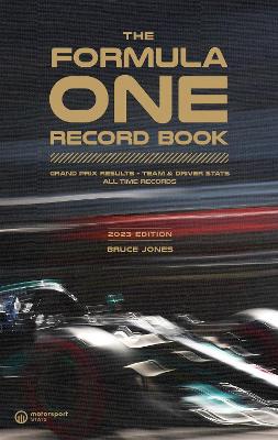 The Formula One Record Book 2023 : Grand Prix Results, Team & Driver Stats, All-Time Records