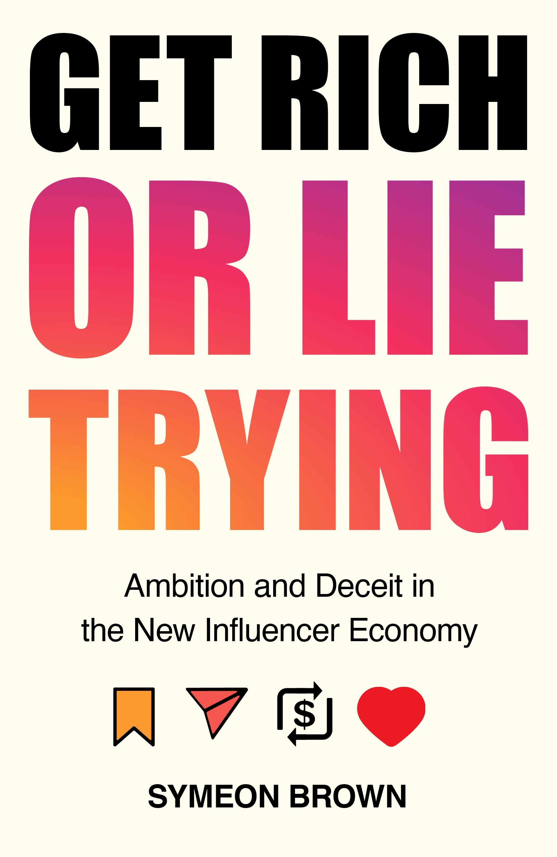 Picture of Get Rich or Lie Trying : Ambition and Deceit in the New Influencer Economy