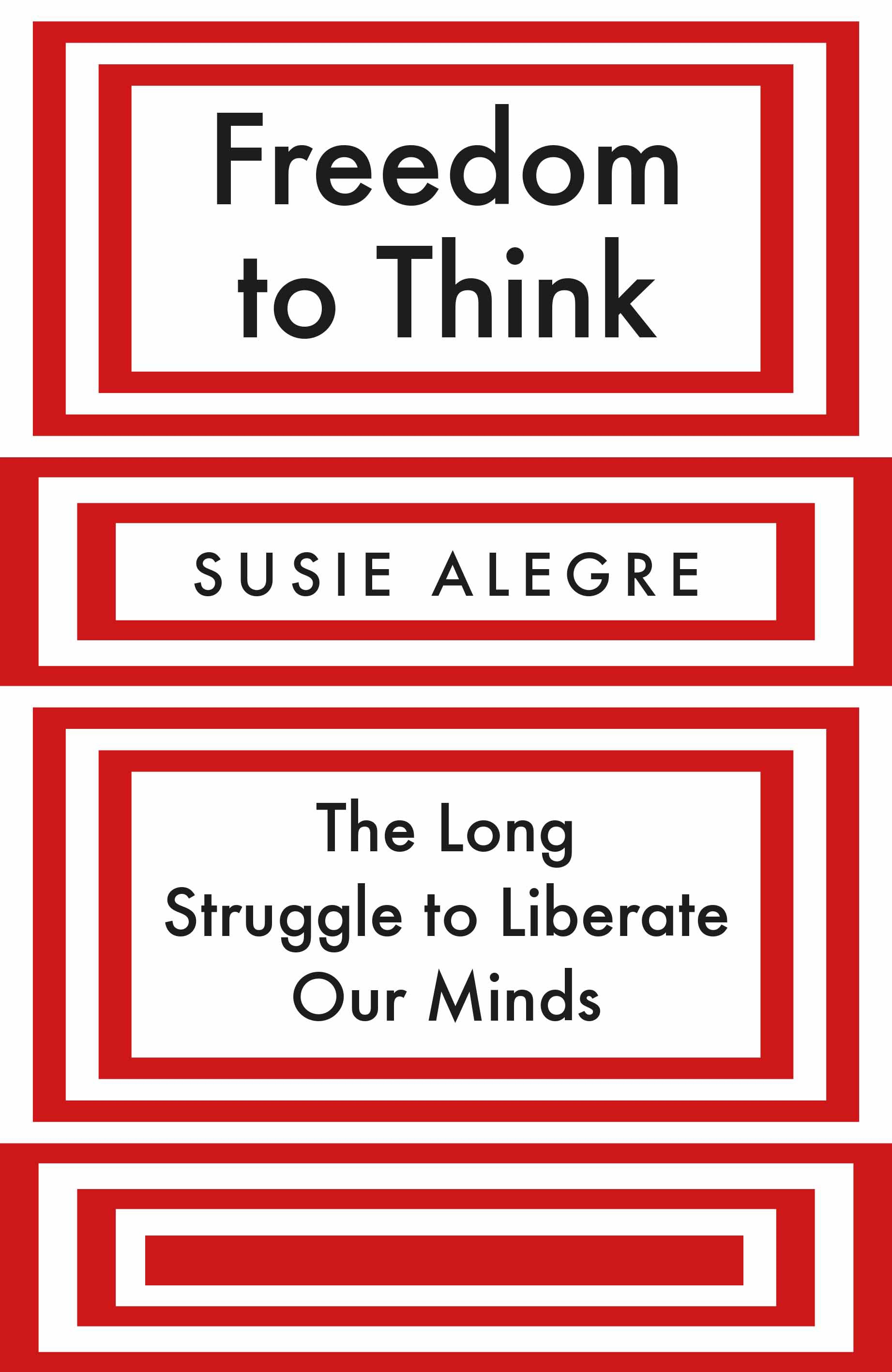 Freedom to Think : The Long Struggle to Liberate Our Minds