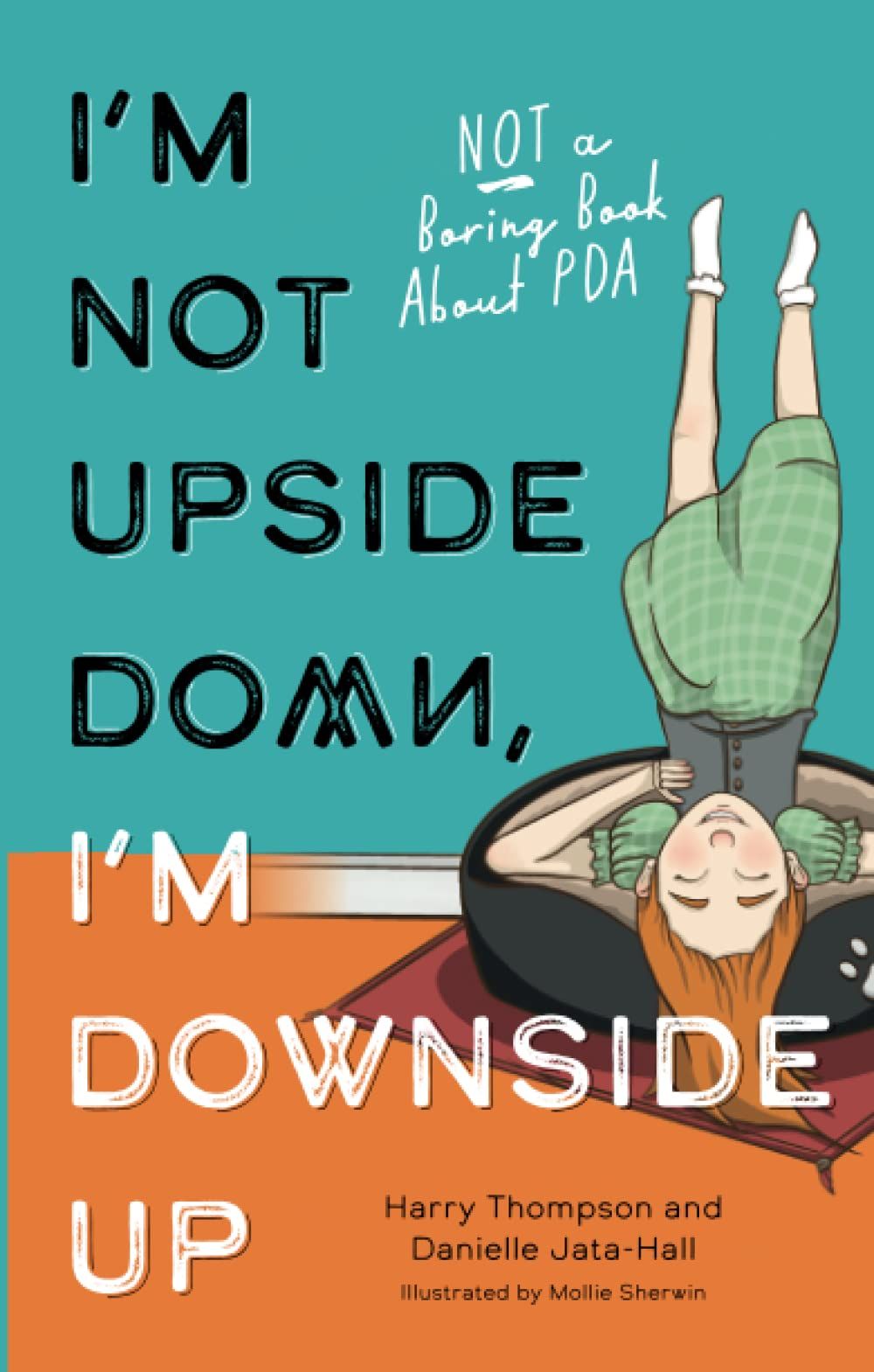 I'm Not Upside Down, I'm Downside Up : Not a Boring Book About PDA