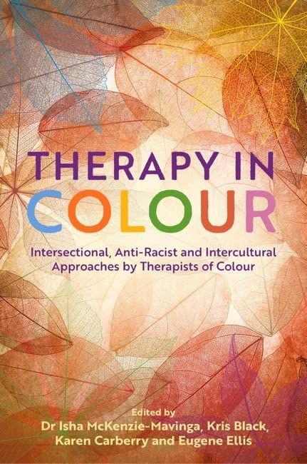 Therapy in Colour : Intersectional, Anti-Racist and Intercultural Approaches by Therapists of Colour