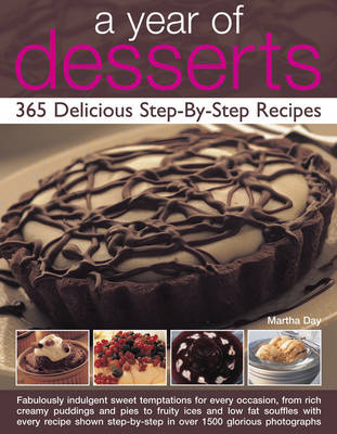 Picture of A Year of Desserts: 365 Delicious Step-by-Step Recipes: Fabulously Indulgent Sweet Temptations for Every Occasion, from Rich Creamy Puddings and Pies to Fruity Ices and Low-Fat Souffles, with Every Recipe Shown Step-by-Step in Over 1500 Glorious Phot