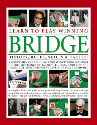 Picture of Learn to Play Winning Bridge: A Comprehensive Teaching Course Including Guidance on the Importance of Tactical Bidding, Card Play and Defence at Three Different Levels of Play