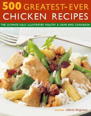 Picture of 500 Greatest-Ever Chicken Recipes : The ultimate fully-illustrated poultry & game bird cookbook