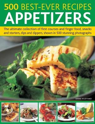 Picture of 500 Best-Ever Recipes: Appetizers : The ultimate collection of first courses and finger food, snacks and starters, dips and dippers, shown in 500 stunning photographs