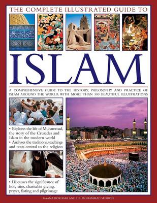 Picture of The Complete Illustrated Guide to Islam : A Comprehensive Guide to the History, Philosophy and Practice of Islam Around the World, with More Than 500 Beautiful Illustrations