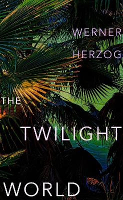 The Twilight World : The first novel from iconic filmmaker Werner Herzog