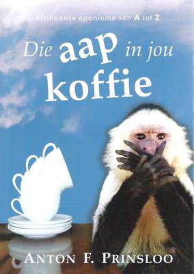 Picture of Die Aap in Jou Koffie : Afrikaanse Eponieme Van A Tot Z
