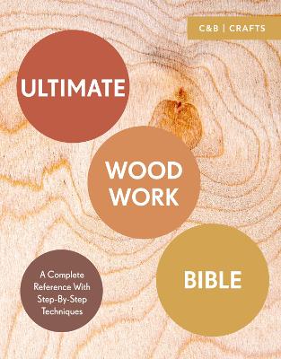 Picture of Ultimate Woodwork Bible: A Complete Reference with Step-by-Step Techniques
