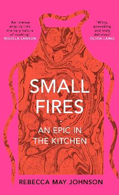 Small Fires : An Epic in the Kitchen