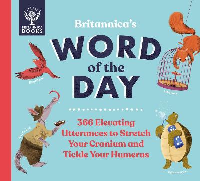 Picture of Britannica's Word of the Day : 366 Elevating Utterances to Stretch Your Cranium and Tickle Your Humerus