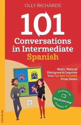 Picture of 101 Conversations in Intermediate Spanish : Short, Natural Dialogues to Improve Your Spoken Spanish From Home