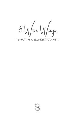 Picture of 8 Wise Ways 12 Month Wellness Planner : Live the 8Wise Way for Better Mental Health and Wellbeing