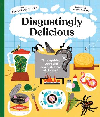 Disgustingly Delicious : The surprising, weird and wonderful food of the world