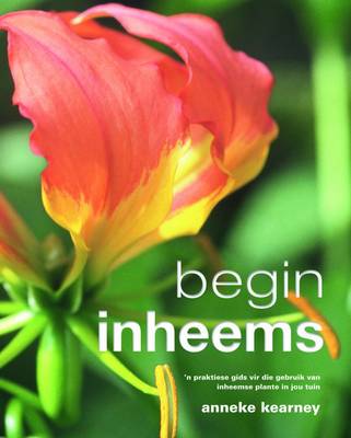 Picture of Begin Inheems : 'n Praktiese Gids Vir Die Gebruik Van Inheemse Plante in Jou Tuin