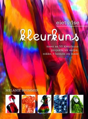 Picture of Eietydse Kleurkuns : Meer as 50 Knoopkleurprojekte Vir Serpe, Rokke, T-hemde En Dekor