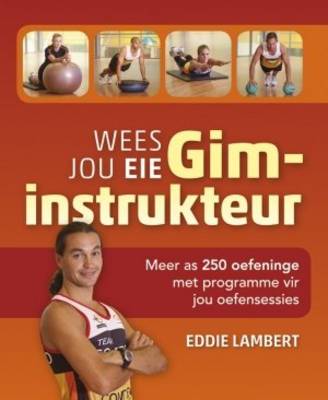 Picture of Wees Jou Eie Gim-instrukteur : Meer as 250 Oefeninge Met Programme Vir Jou Oefensessies