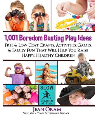 Picture of 1,001 Boredom Busting Play Ideas : Free and Low Cost Crafts, Activities, Games and Family Fun That Will Help You Raise Happy, Healthy Children