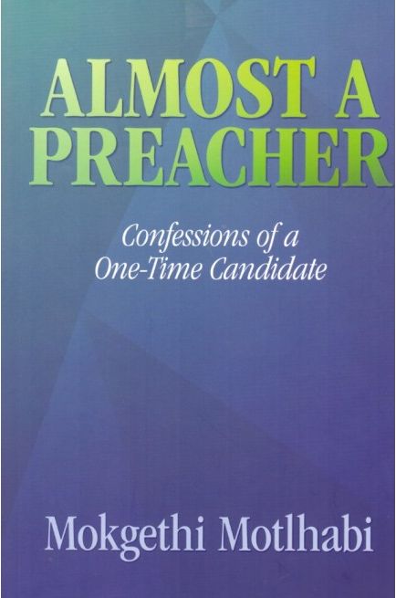 Almost A Preacher : Confessions of A One-Time Candidate