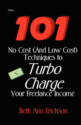 Picture of 101 No Cost (And Low Cost) Techniques To Turbo Charge Your Freelance Income