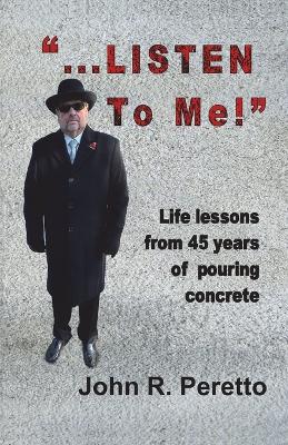Picture of "...LISTEN to Me!" : Life lessons from 45 years of pouring concrete